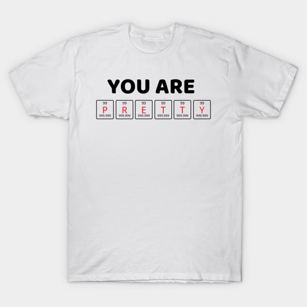 You are PRETTY T-Shirt by JstCyber